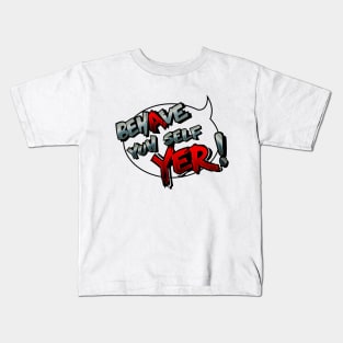 Behave Yuh Self Kids T-Shirt